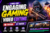 do engaging gaming video editing for youtube and twitch