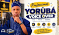 record a professional yoruba voice over for your project