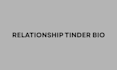 do relationship tinder bio