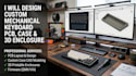 design custom mechanical keyboard pcb, case and 3d enclosure