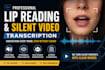 do professional lip reading and silent video transcription