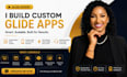 be your glide expert, mobile app developer, web app developer, glide developer
