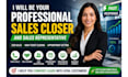 be your professional sales closer and sales representative