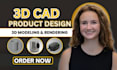 do 3d cad design 3d cad models, 3d rendering, dfm and industrial product design