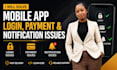 solve mobile app login, payment, and notification issues