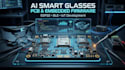 develop ai smart glasses pcb, esp32, ble and embedded firmware