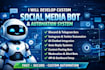 develop custom social media bot and automation system