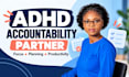 listen, chat and advise as your adhd life coach and accountability partner adhd
