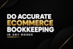 do accurate ecommerce bookkeeping in any books