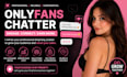 be your professional onlyfans chatter and sales assistant