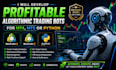 develop profitable algorithmic trading bots for mt4 mt5 or python