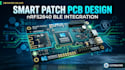 create advanced smart patch pcb with nrf52840 ble integration