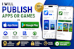 publish apps or games on app store and google play