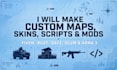 make fivem, rust, dayz, scum, and arma 3 custom maps, skins, scripts, mod