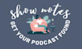 write SEO optimized podcast show notes that boost your visibility