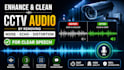 enhance, clean cctv audio by removing noise, echo, distortion for clear speech