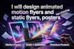 design animated motion flyers and static flyers, posters
