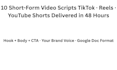 write 10 short form video script for tiktok reels and shorts