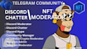 be your nft discord moderator, telegram admin, chatter, community manager