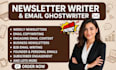 write and ghostwrite your weekly email newsletter copy