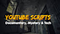write engaging youtube scripts for mystery history and documentary video