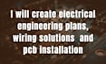create electrical engineering plans, wiring solutions  and pcb installation