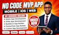 build a no code mvp mobile app, ios app and web app with bubble, adalo