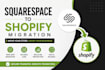 migrate squarespace store shopify ecommerce data transfer website migration