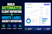 build automated client reporting and white label angency reporting