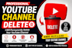 permanently delete your youtube channel safely and professionally