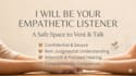 your empathetic listener and provide a safe space to vent