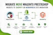 migrate move magento prestashop website to shopify or wordpress site migration