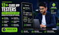provide 12 plus close app tester for android app google play close app testing