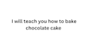 teach you how to bake chocolate cake