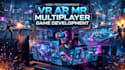 develop VR ar mr multiplayer game and 3d game development solutions