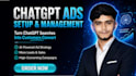 chatgpt ads setup and management for business growth