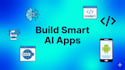 build android and web apps with ai features and API integrations