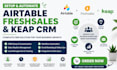 build a complete CRM system using airtable, freshsales, and keap