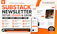 setup substack newsletter, design substack publication and grow subscribers