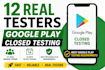 provide 12 testers for google play closed testing