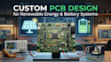 do custom pcb design for renewable energy battery systems