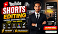 do viral youtube shorts editing as an expert shorts editor