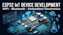 develop esp32 wifi bluetooth iot embedded electronic devices