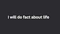 teach you fact about life