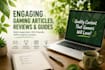 write engaging gaming articles,reviews,and esports content