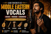 create arabic, persian and middle eastern vocals with traditional instruments