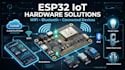 create esp32 wifi bluetooth connected iot hardware solutions