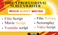 be your scriptwriter, movie script, youtube video script,TV series scriptwriting