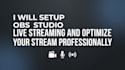setup obs studio live streaming, fix issue and optimize your stream professional