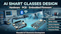 design ai smart glasses hardware, pcb, embedded firmware, and wearable iot